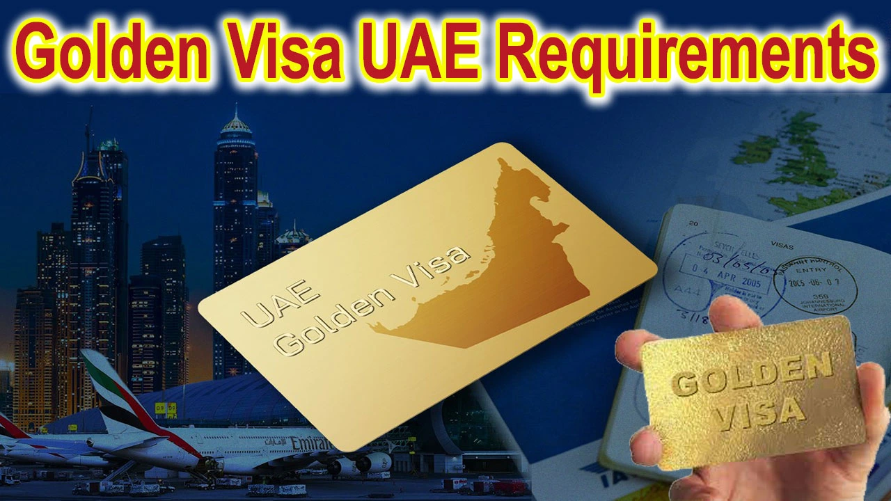 Golden Visa UAE Requirements 2024 | Golden Visa UAE Eligibility